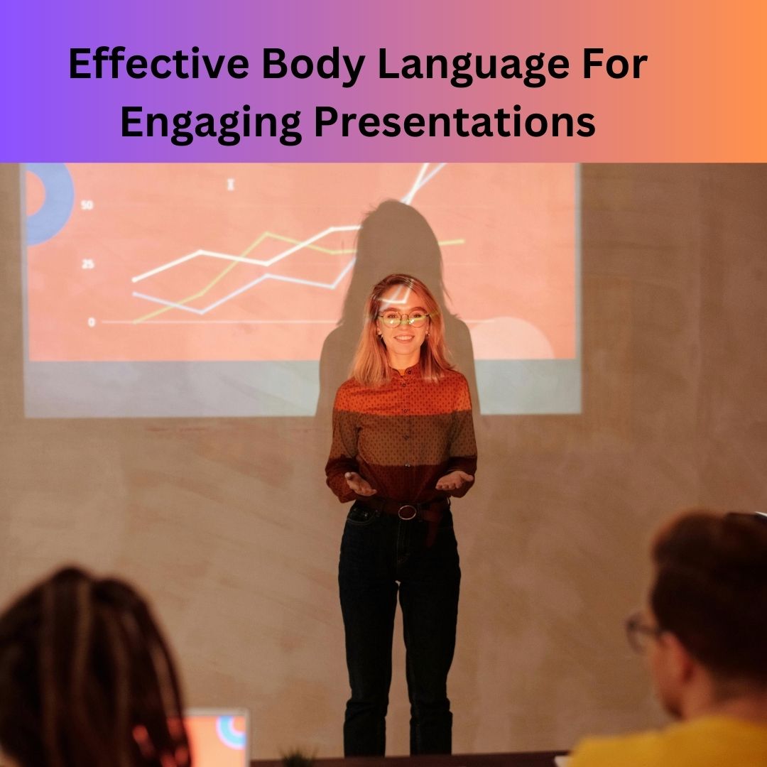 Effective Body Language For Engaging Presentations